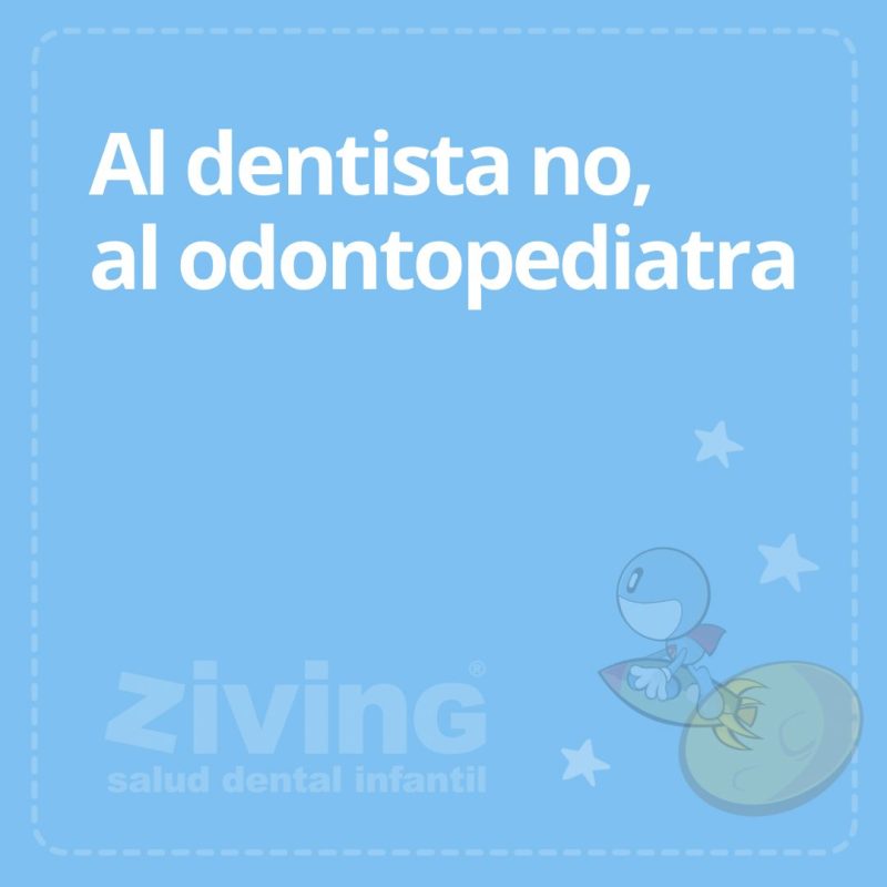 Al dentista no, al odontopediatra